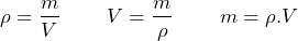 \[  \rho = \frac{m}{V}\;\;\;\;\;\;\;\;   V = \frac{m}{\rho}\;\;\;\;\;\;\;\;   m = \rho . V      \]