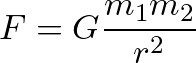 \[ F = G \frac{m_1 m_2}{r^2} \]