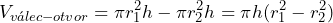 \[     V_{válec - otvor} = \pi r_1 ^2 h - \pi r_2 ^2 h = \pi h (r_1 ^2 - r_2 ^2) \]