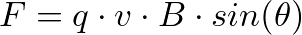 \[ F = q \cdot v \cdot B \cdot sin(\theta) \]