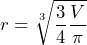 \[    r = \sqrt[3]{\frac{3}{4} \frac{V}{\pi}} \]