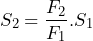 \[ S_2=\frac{F_2}{F_1}.S_1 \]