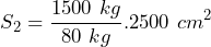 \[ S_2=\frac{1500\ kg}{80\ kg}.2500\ cm^2 \]