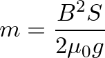 \[ m=\frac{B^2S}{2\mu_0g} \]