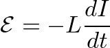 \[ \mathcal{E} = -L \frac{dI}{dt} \]